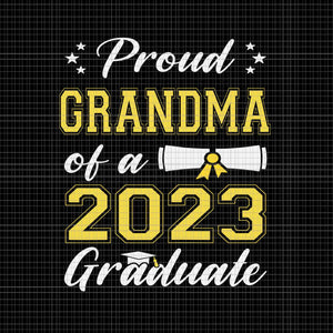 Proud Grandma Of A Class Of 2023 Graduate Svg, Senior Graduation Svg, Class Of 2023 Svg, 2023 Graduate Svg