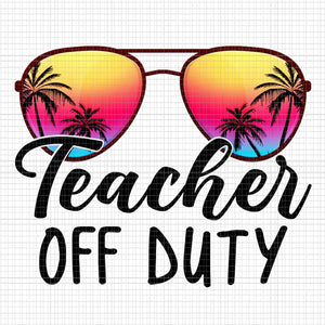 Tie Dye Teacher Off Duty Last Day Of School Teacher Png, Teacher Off Duty Png, Last Day Of School Png