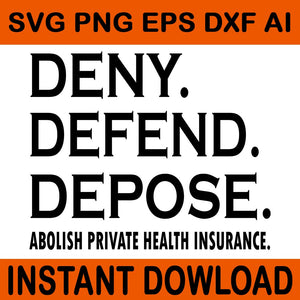 Deny Defend Depose Abolish Private Health Insurance Svg