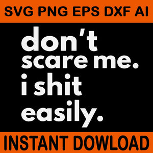 Don't Scare Me I Shit Easily SVG