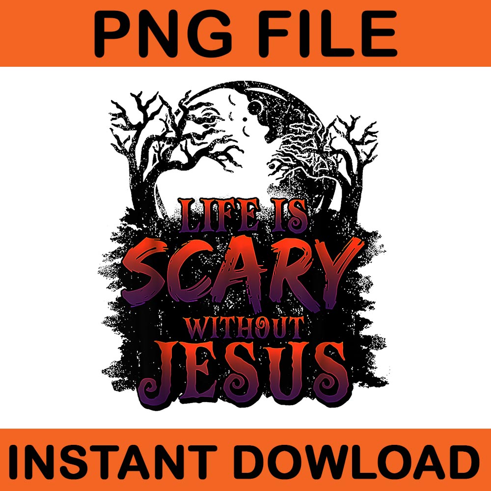 Life Is Scare Without Jesus Halloween PNG