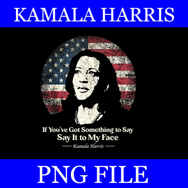 Say It To My Face Kamala Harris 2024 PNG