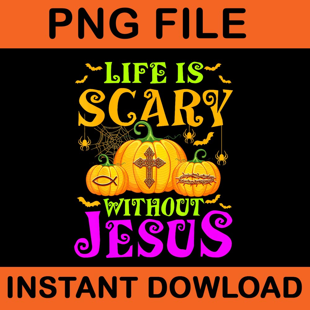 Life Is Scare Without Jesus Halloween PNG