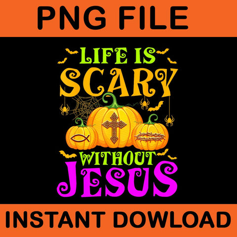 Life Is Scare Without Jesus Halloween PNG