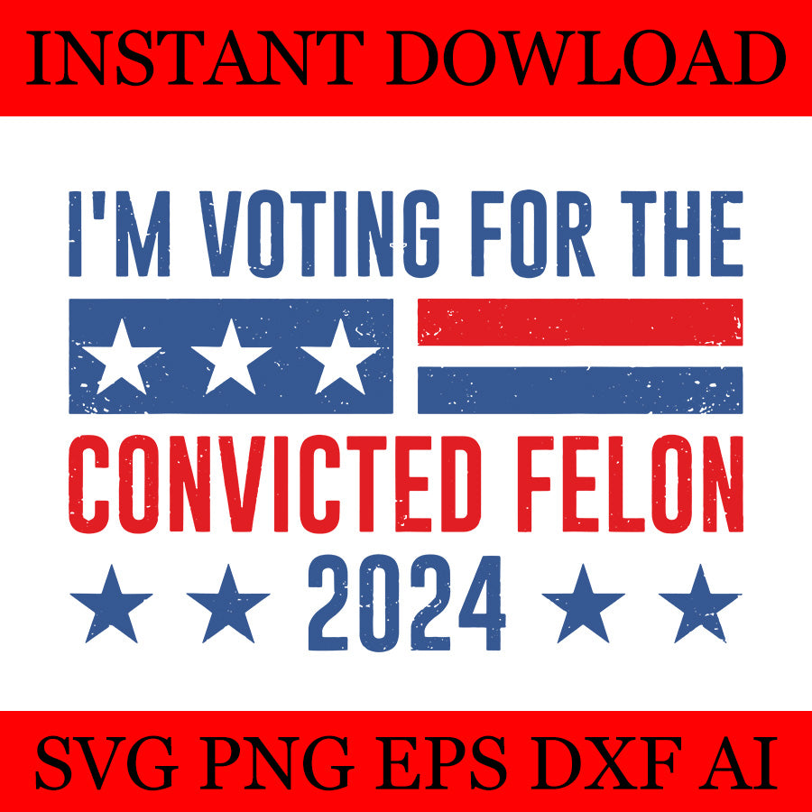 I'm Voting Convicted Felon SVG