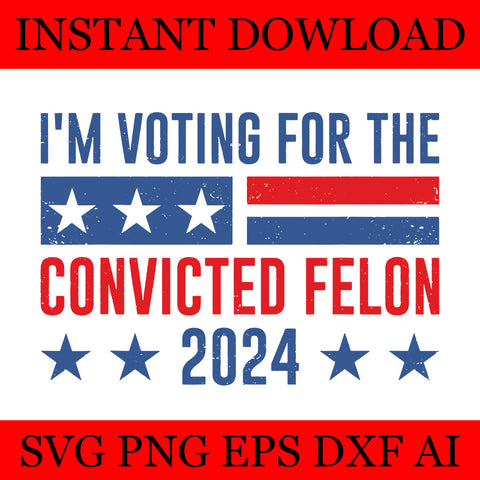 I'm Voting Convicted Felon SVG