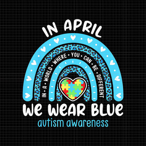 In April We Wear Blue Rainbow Autism Awareness Month Png