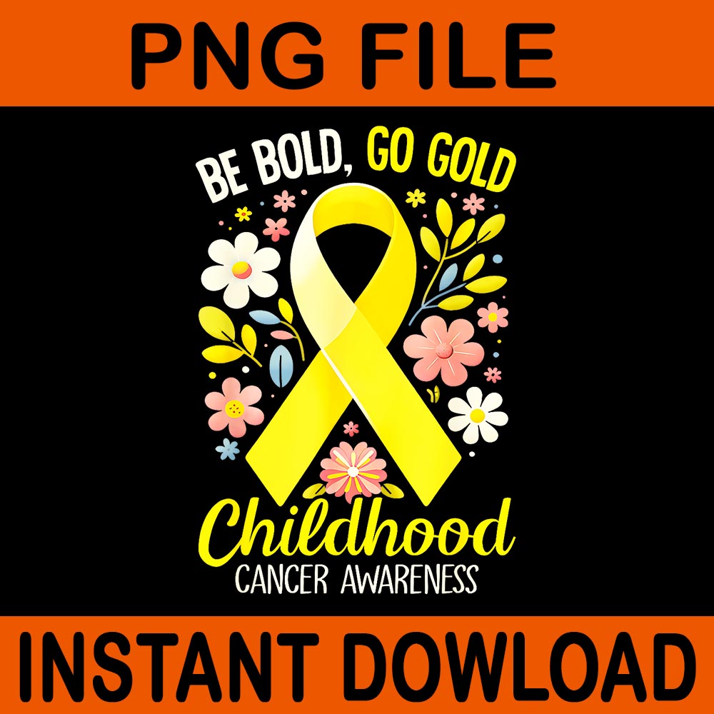 Be Bold Go Gold Childhood Cancer Awareness PNG