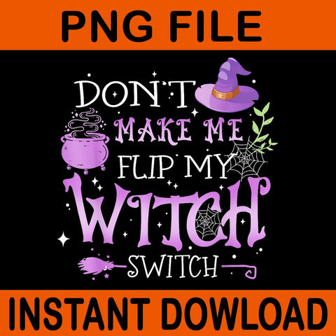 Don't Make Me Flip My Witch Switch Halloween PNG