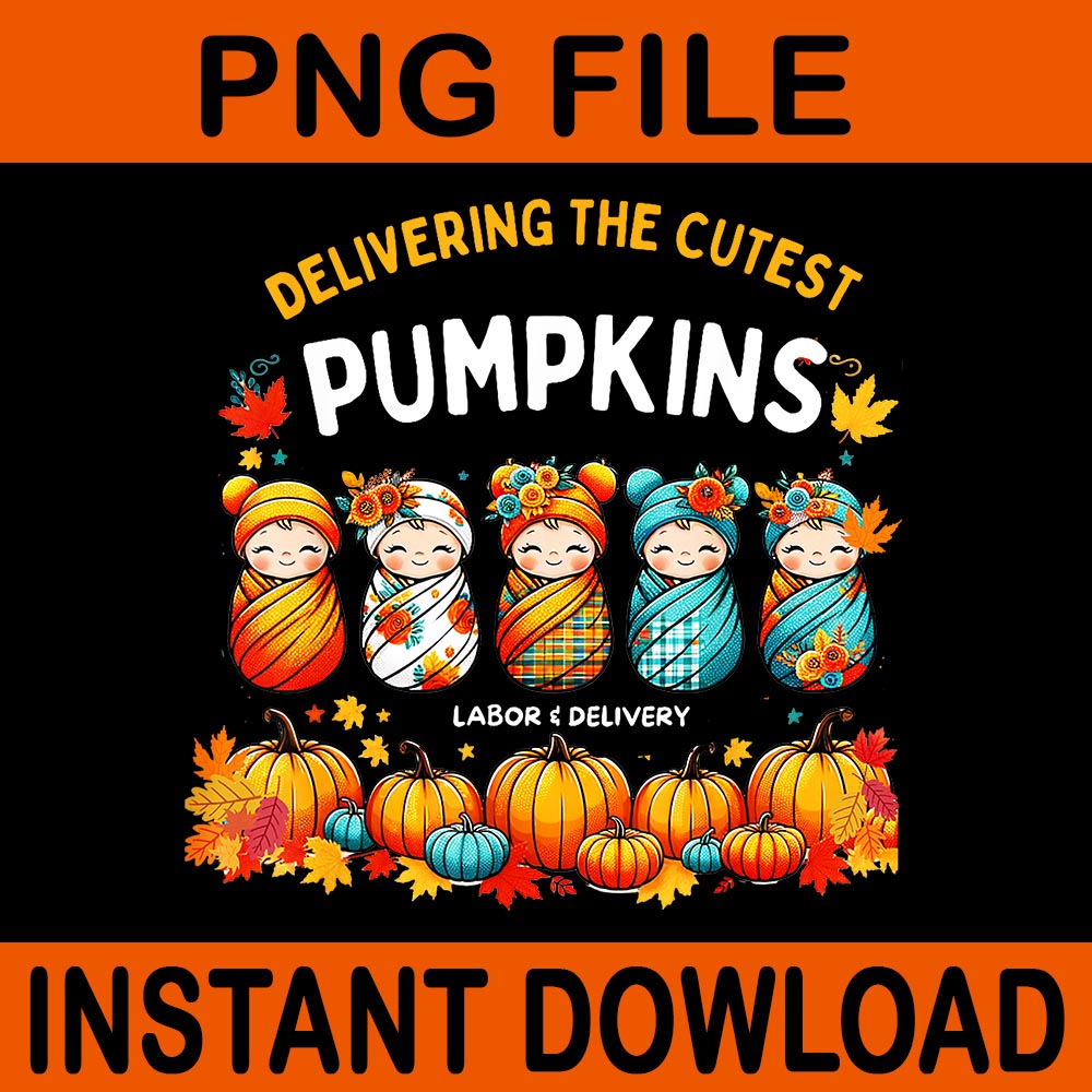 Delivering The Cutest Pumpkins Labor & Delivery Nurse PNG