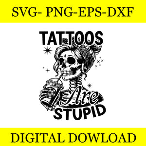 Ink Tattoo Quote Tattoos Are Stupid SVG, Tattoos Are Stupid Skeleton SVG