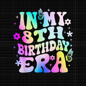 In My 8th Birthday Era Girl Png, 8 Years Birthday Png, Birthday ERA Png