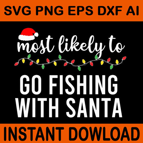 Most Likely To Go Fishing With Santa SVG, Merry Christmas SVG