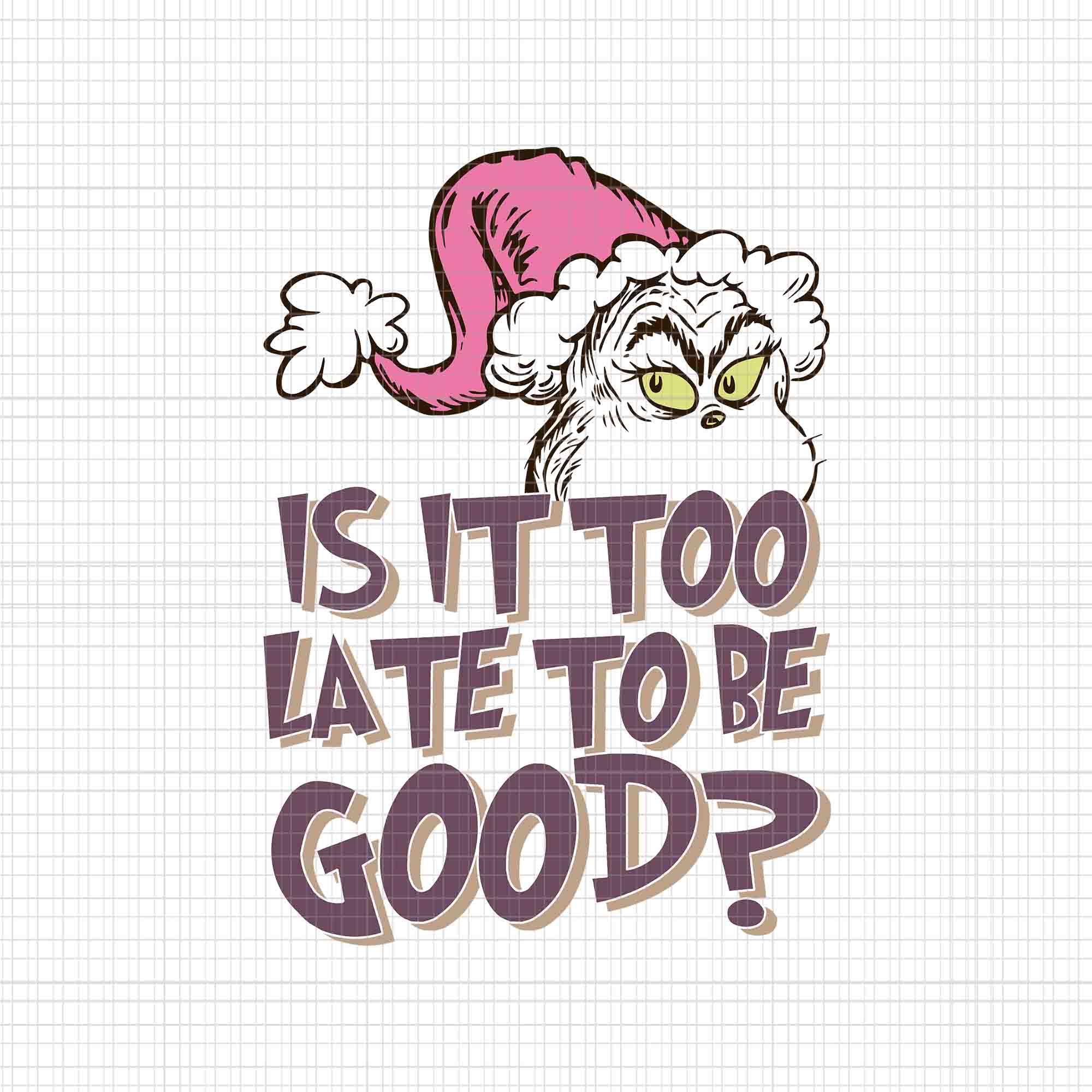 Is it Too Be Late To Be Good Png, Pink Grinch Png, Pink Christmas Png, Pink Grinchmas Png