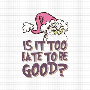 Is it Too Be Late To Be Good Png, Pink Grinch Png, Pink Christmas Png, Pink Grinchmas Png