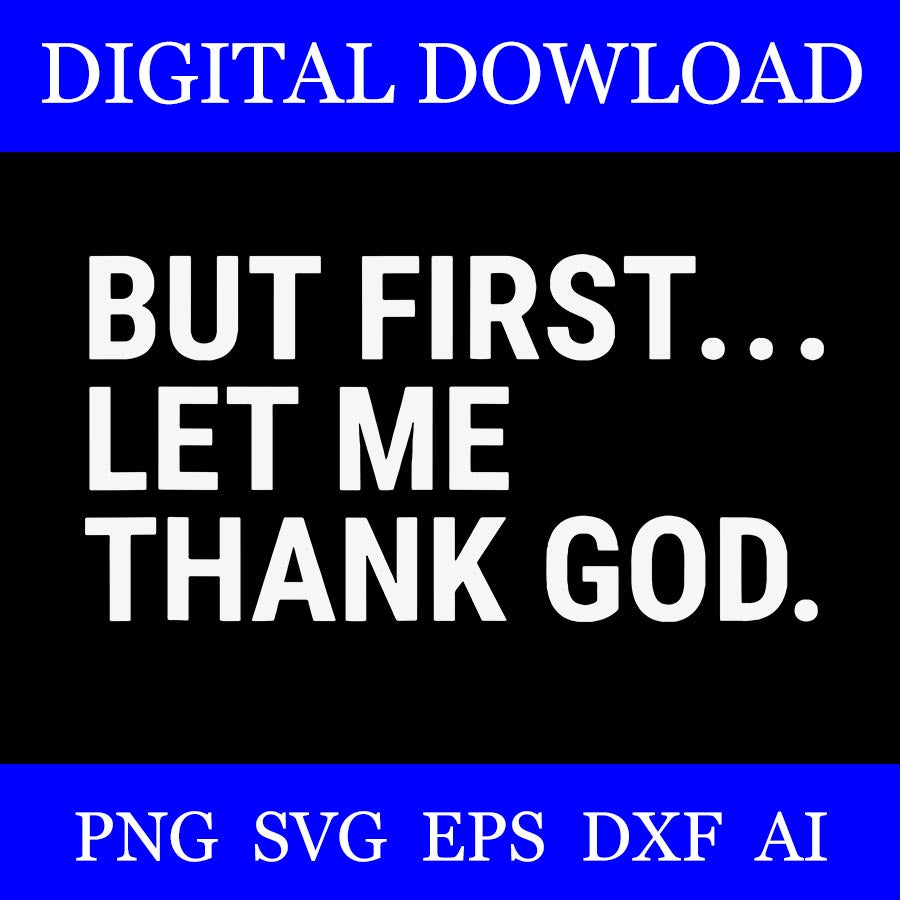 But First Let Me Thank God SVG