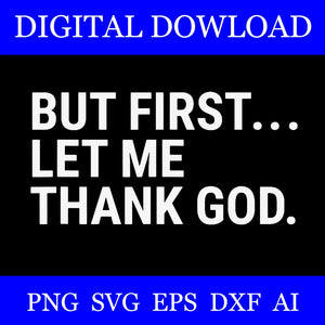 But First Let Me Thank God SVG