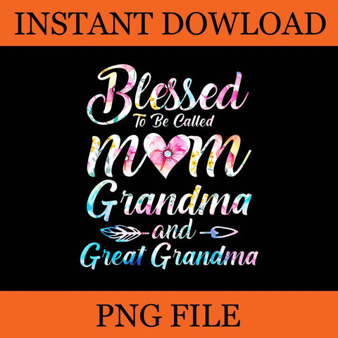 Blessed To Be Called Mom Grandma Great Grandma PNG