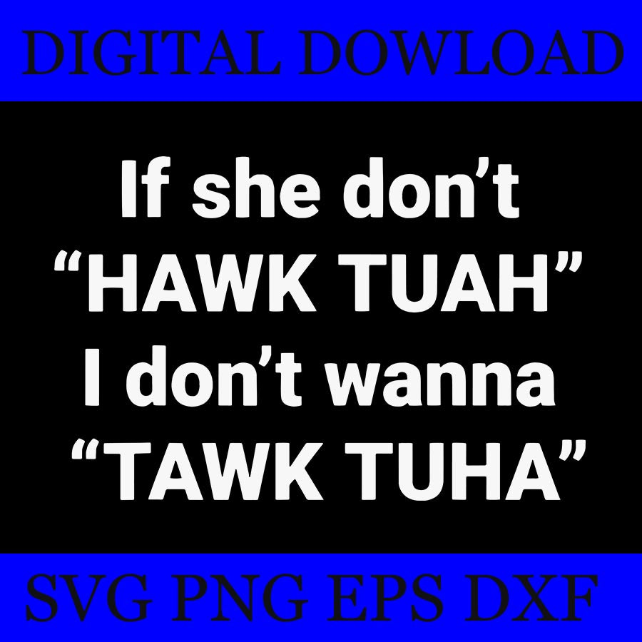 If She Don't Hawk Tuah I Don't Wanna Tawk Tuah SVG