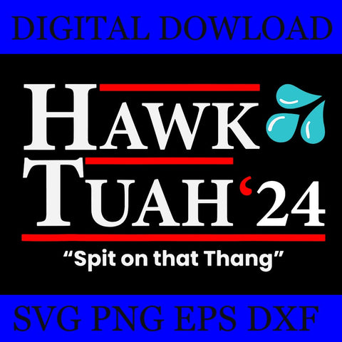 Hawk Tush SVG, Hawk Tuah 24 Spit On That Thang SVG