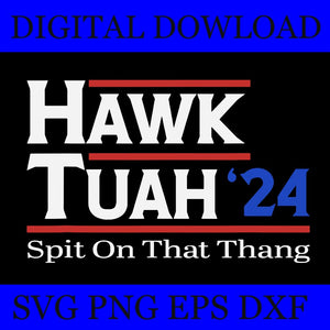 Hawk Tush SVG, Hawk Tuah 24 Spit On That Thang SVG 