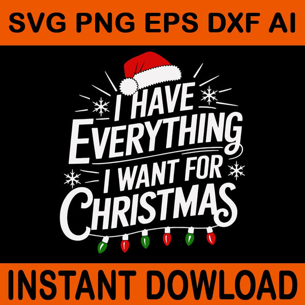 I Have Everything I Want For Christmas SVG, It's Me I'm Everything SVG