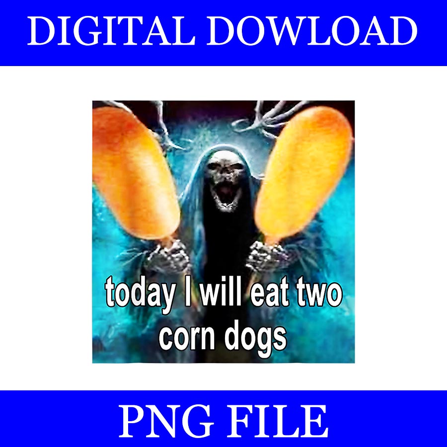 Today I Will Eat 2 Corndogs PNG, Funny Oddly Specific Dank Meme PNG