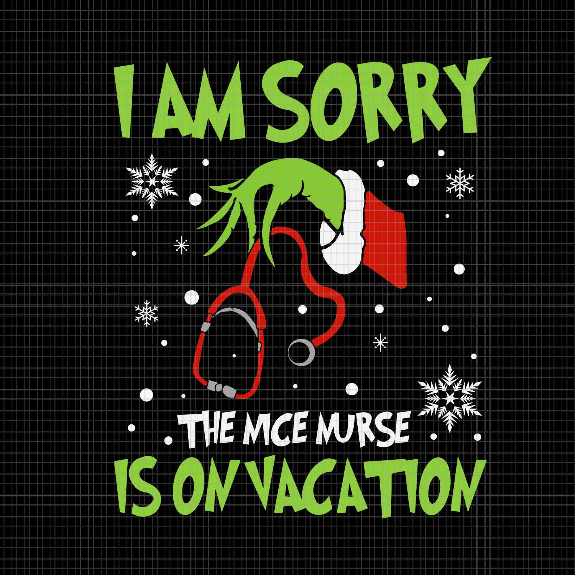 I Am Sorry The Nice Nurse Is On Vacation Svg, Nurse Christmas Svg, Grinch Christmas Svg
