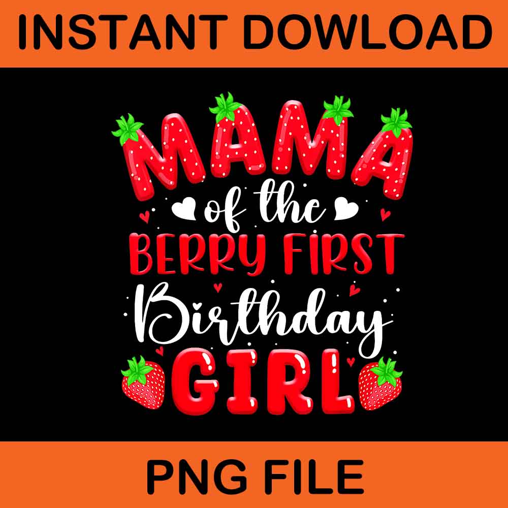  Mama Of The Berry First Birthday Girls PNG