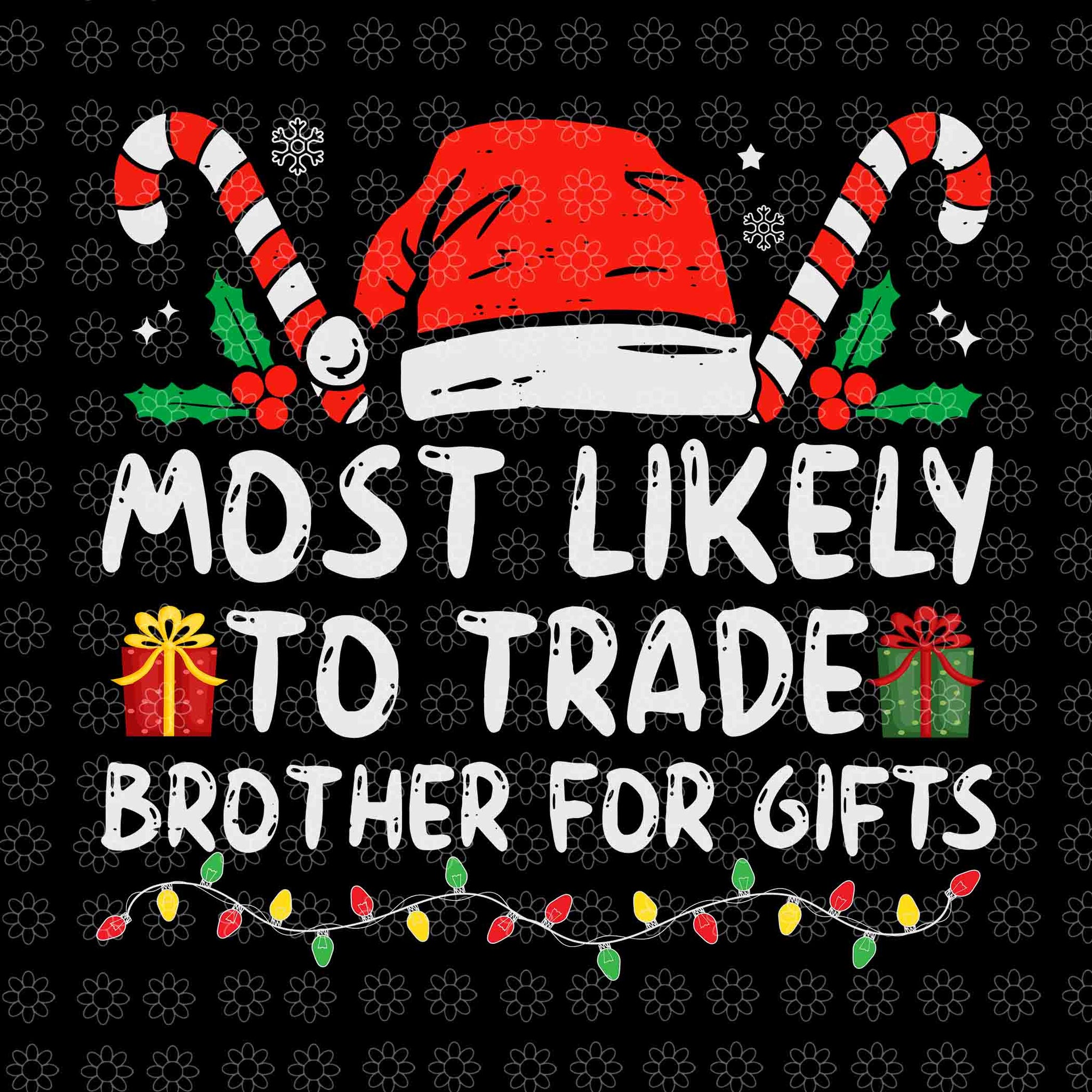Most Likely To Trade Brother For Gifts Svg, Family Christmas Svg, Santa Svg, Hat Santa Svg, Santa Christmas Svg, Christmas Svg