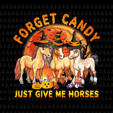 Forget Candy Just Give Me Horses Halloween Png, Horses Halloween Png, Horses Png, Halloween Png