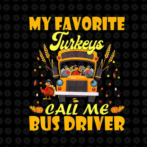 My Favorite Turkeys Call Me Bus Driver School Thanksgiving Png, Thanksgiving Day Png, Turkey Png, Thanksgiving Day Png