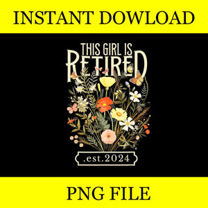 This Girl Is Retired 2024 Funny Retirement Floral PNG