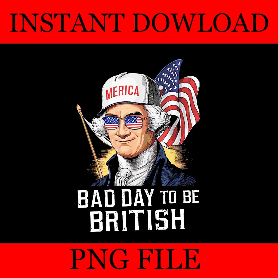 Bad Day To Be British Patriotic George Washington PNG