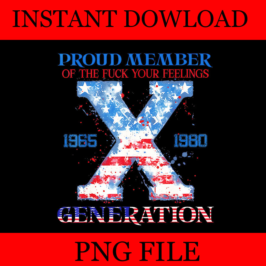 Proud Member Of The Fuck Your Feelings Generation X PNG