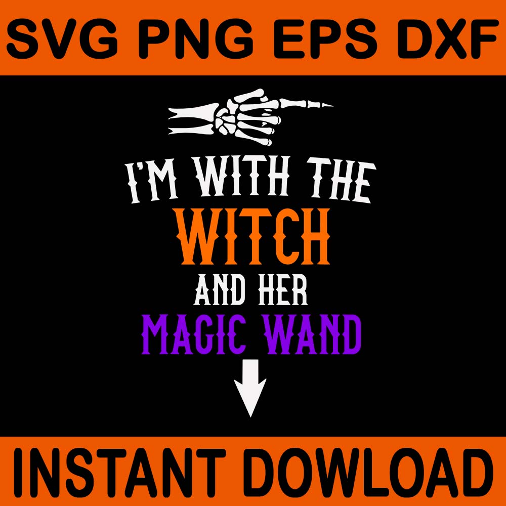 I'm With The Witch And Her Magic Wand Halloween SVG