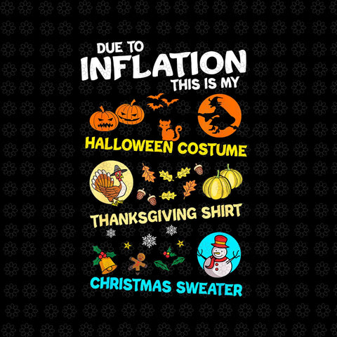 Due To Inflation This Is My Spooky Halloween Costume Thanksgiving Shirt Christmas Sweater Png, Halloween Png, Christmas Png, Thanksgiving Png