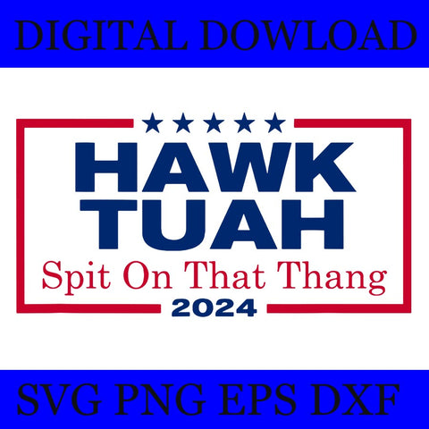 Hawk Tush SVG, Hawk Tuah 24 Spit On That Thang SVG 