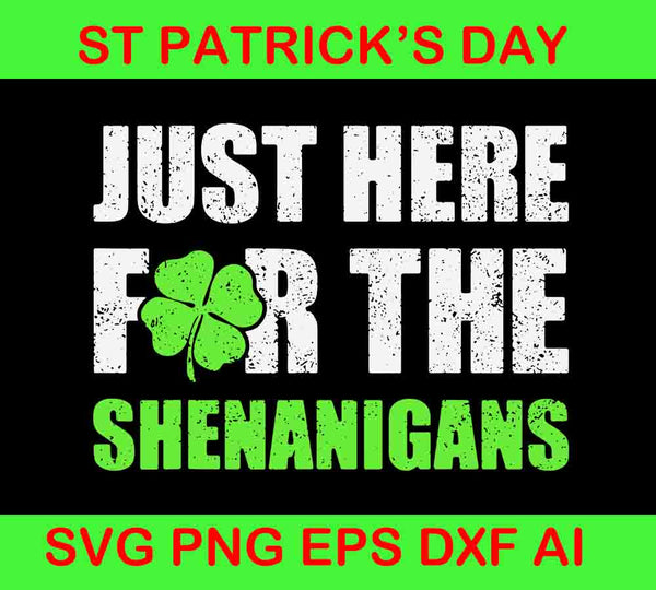 Just Here For The Shenanigans St Patrick's Day Svg