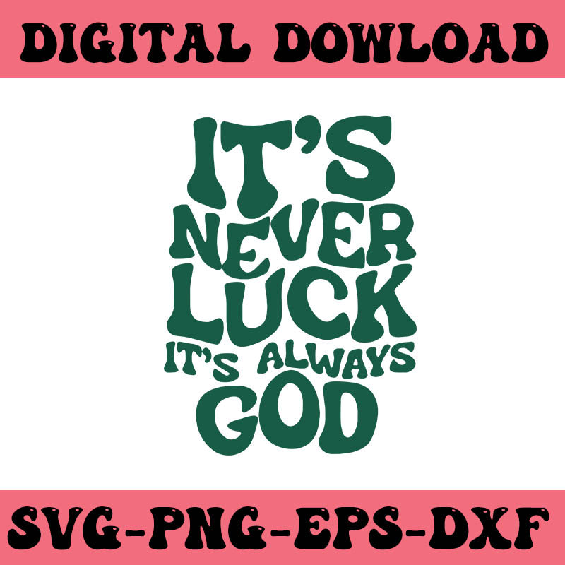 It's Never Luck It's Always God SVG