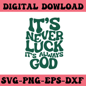 It's Never Luck It's Always God SVG