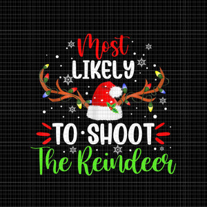 Most Likely To Shoot The Reindeer Santa Christmas Png, Reindeer Santa Png, Reindeer Christmas Png, Christmas Png