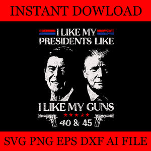 I Like My Presidents like I Like My Guns 40 45 SVG