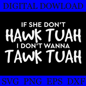 If She Don't Hawk Tuah I Don't Wanna Tawk Tuah SVG