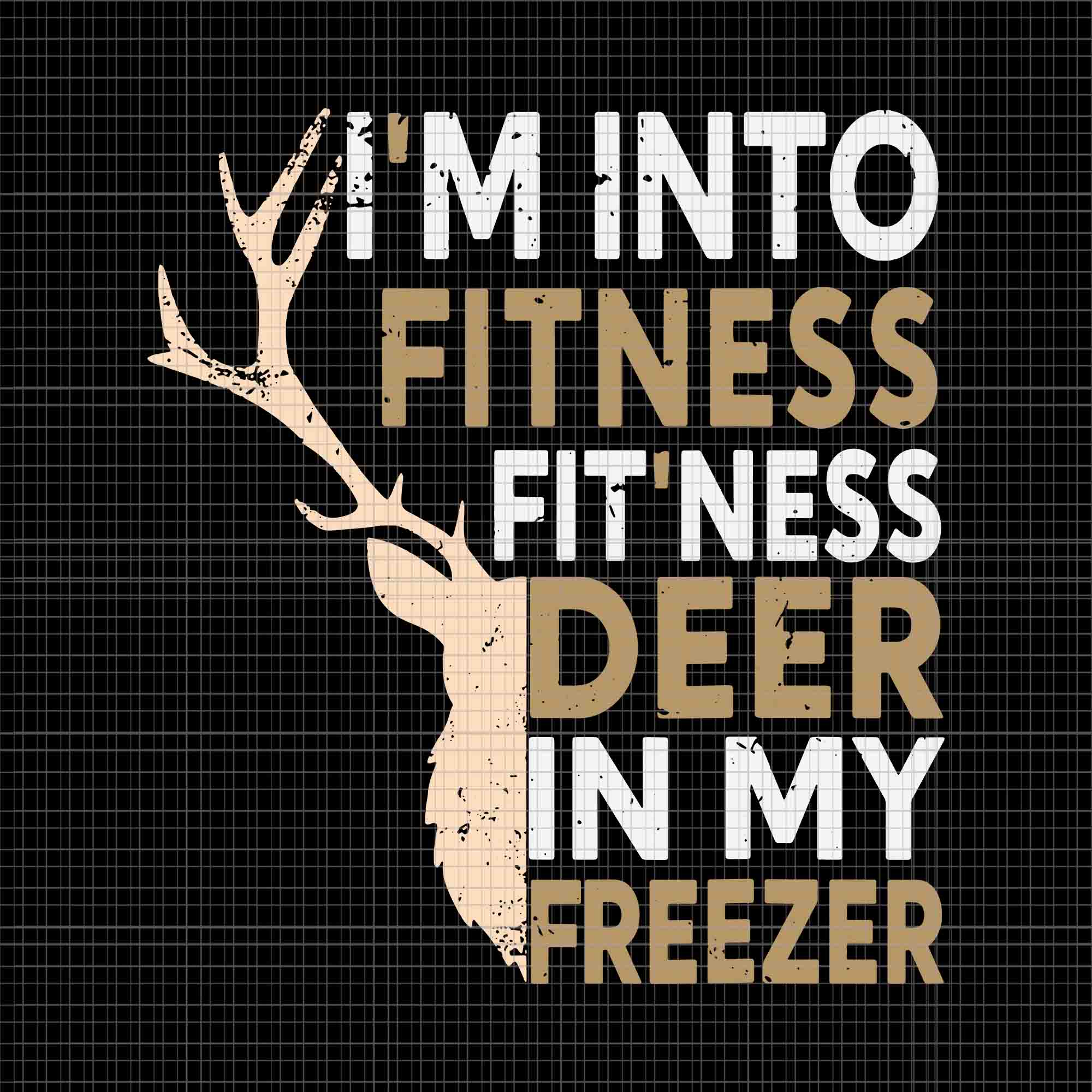 I'm Into Fitness Deer Freezer Hunting Svg, Funny Hunter Dad Svg, Fitness Deer Freezer Svg