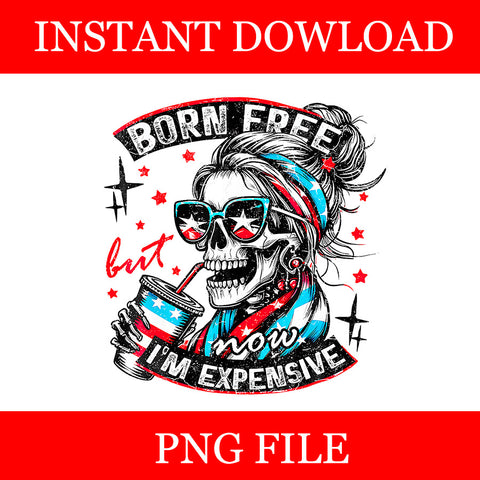 Born Free But Now I'm Expensive Girl 4th Of July Skeleton PNG