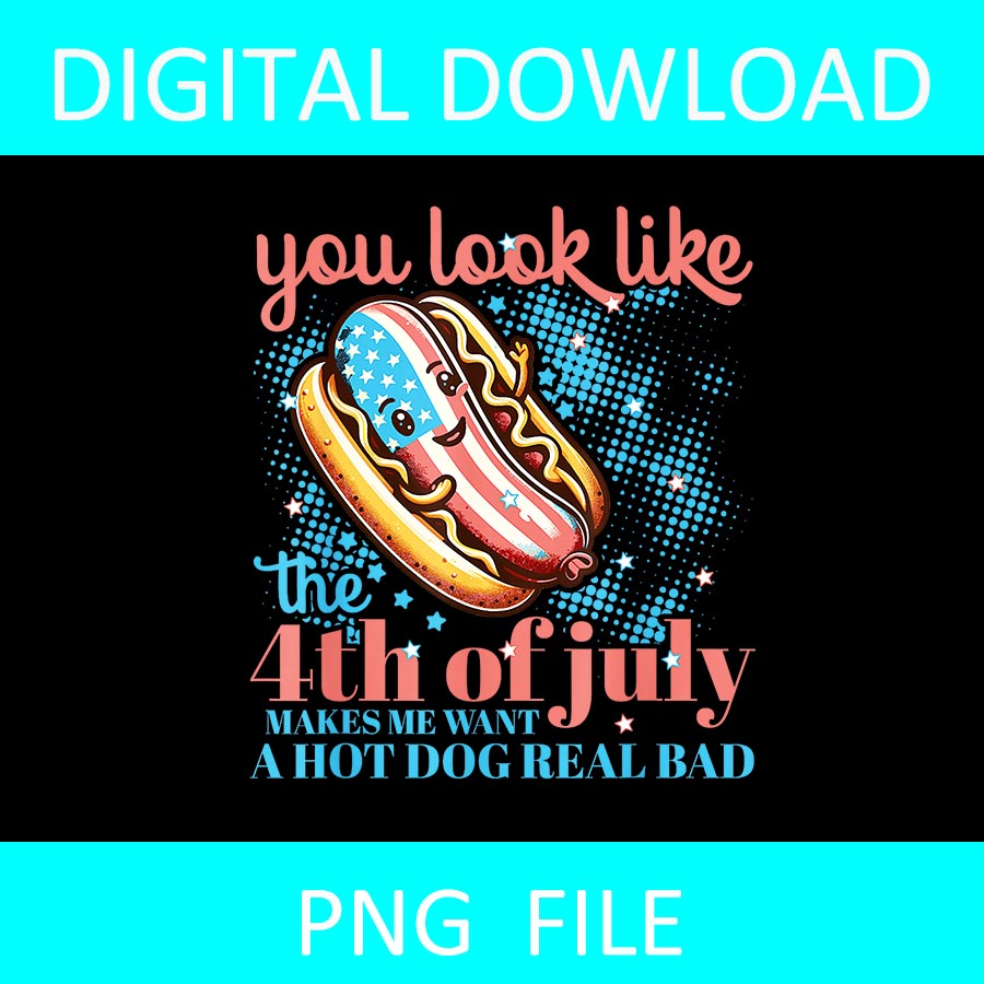 You Look Like The 4Th Of July Make Me Want A Hotdog Real Bad PNG