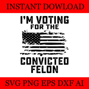 I Am Voting For A Convicted Felon Flag SVG, Vote Felon Trump 2024 SVG
