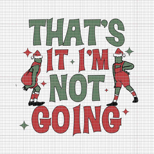 That's It I'm Not Going Grinch Svg, Pink Grinch Svg, Pink Christmas Svg, Pink Grinchmas Svg