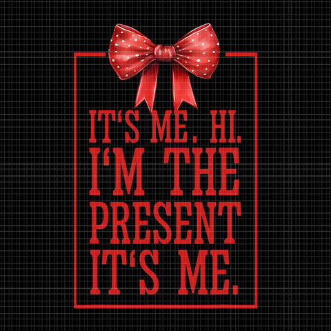It's Me Hi I'm The Present It's Me Png, Funny Quote Png